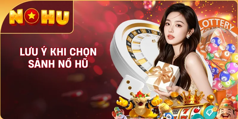 Lưu Ý Khi Chọn Sảnh NỔ HŨ