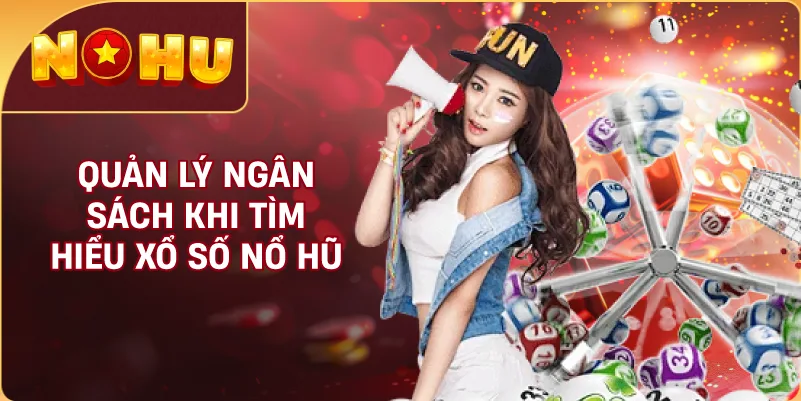 Quản Lý Ngân Sách Khi Tìm Hiểu Xổ Số NỔ HŨ